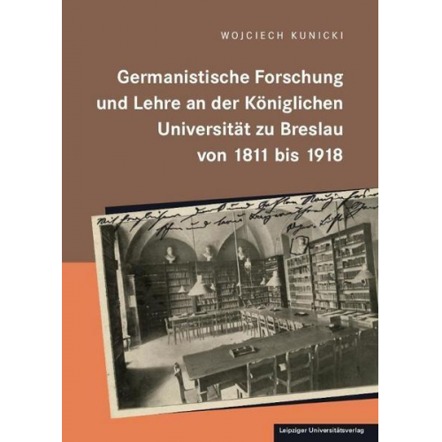 Wojciech Kunicki - Germanistische Forschung und Lehre an der königlichen Universität zu Breslau von 1811 bis 1918