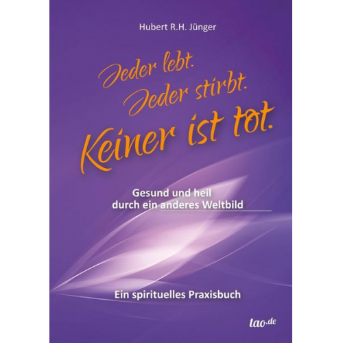 Hubert R.H. Jünger - Jeder lebt. Jeder stirbt. Keiner ist tot.