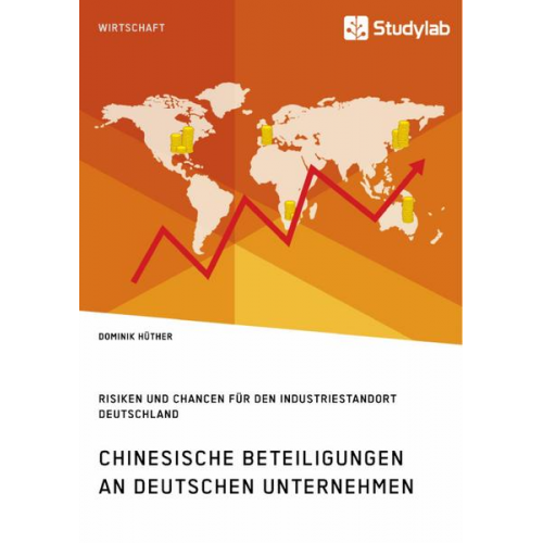 Dominik Hüther - Chinesische Beteiligungen an deutschen Unternehmen. Risiken und Chancen für den Industriestandort Deutschland