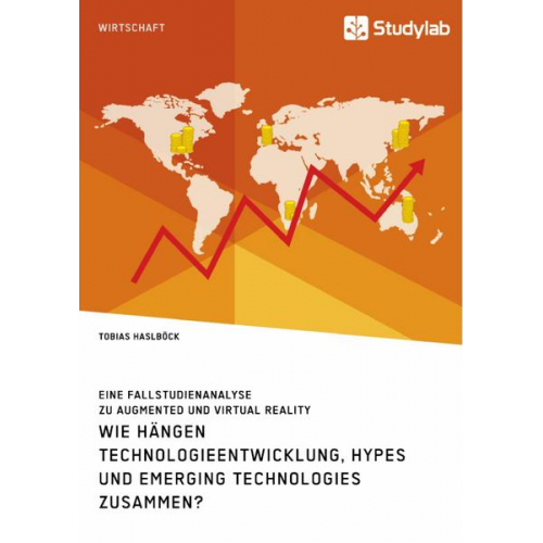 Tobias Haslböck - Wie hängen Technologieentwicklung, Hypes und Emerging Technologies zusammen? Eine Fallstudienanalyse zu Augmented und Virtual Reality