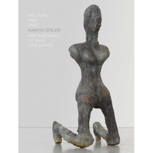 Martin Disler. Häutung und Tanz / The Shedding of Skin and Dance