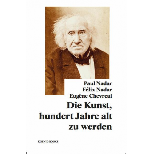 Paul Nadar, Félix Nadar, Eugène Chevreul: Die Kunst, hundert Jahre alt zu werden