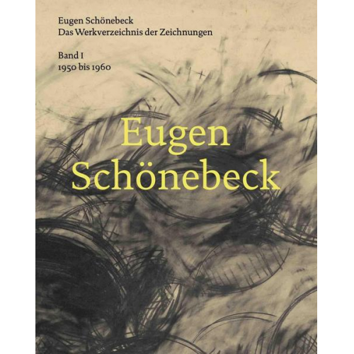 Eugen Schönebeck. Das Werkverzeichnis der Zeichnungen. Band 1: 1950 - 1960