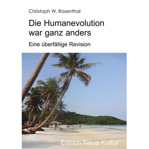 Christoph W. Rosenthal - Die Humanevolution war ganz anders