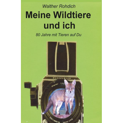 Walther Rohdich - Meine Wildtiere und ich