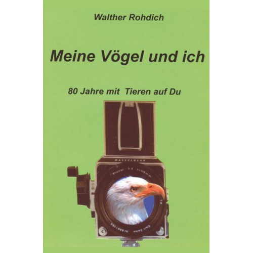 Walther Rohdich - Meine Vögel und ich