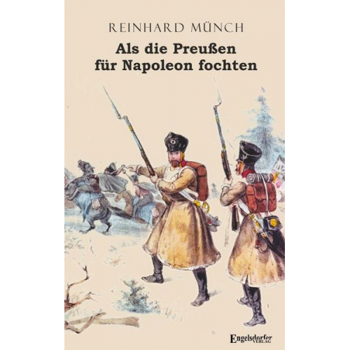 Reinhard Münch - Als die Preußen für Napoleon fochten