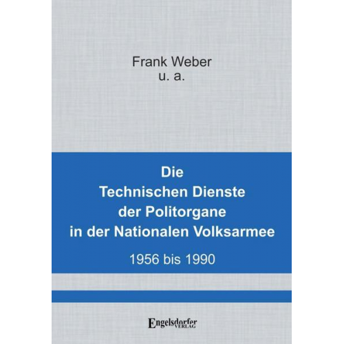 Frank Weber - Die Technischen Dienste der Politorgane in der NVA