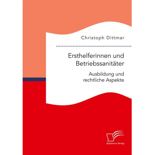 Christoph Dittmar - Ersthelferinnen und Betriebssanitäter. Ausbildung und rechtliche Aspekte