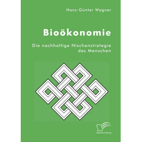 Hans-Günter Wagner - Bioökonomie: Die nachhaltige Nischenstrategie des Menschen