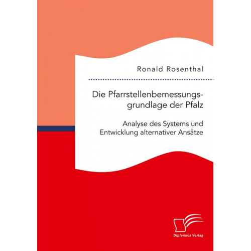 Ronald Rosenthal - Die Pfarrstellenbemessungsgrundlage der Pfalz: Analyse des Systems und Entwicklung alternativer Ansätze