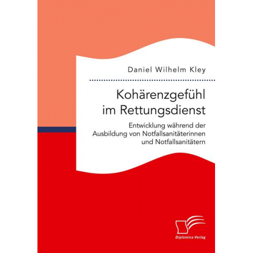 Daniel Wilhelm Kley - Kohärenzgefühl im Rettungsdienst. Entwicklung während der Ausbildung von Notfallsanitäterinnen und Notfallsanitätern