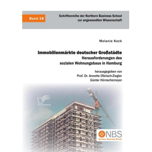 Melanie Kock & Annette Olbrisch-Ziegler & Günter Hörnschemeyer - Immobilienmärkte deutscher Großstädte. Herausforderungen des sozialen Wohnungsbaus in Hamburg