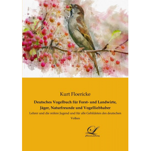 Kurt Floericke - Deutsches Vogelbuch für Forst- und Landwirte, Jäger, Naturfreunde und Vogelliebhaber