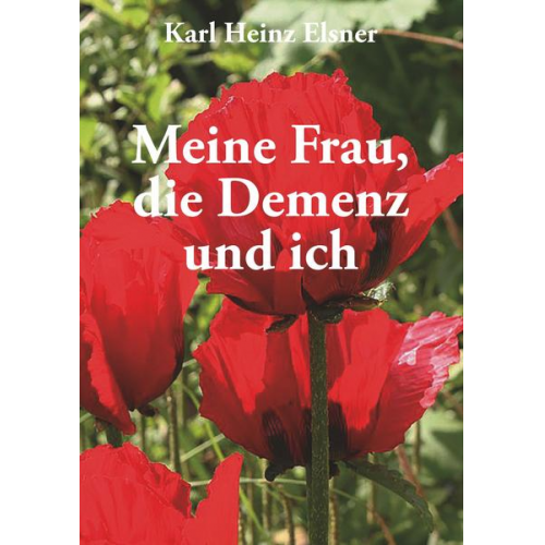 Karl Heinz Elsner - Meine Frau, die Demenz und ich