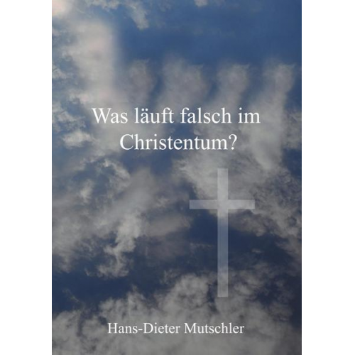 Hans-Dieter Mutschler - Was läuft falsch im Christentum?