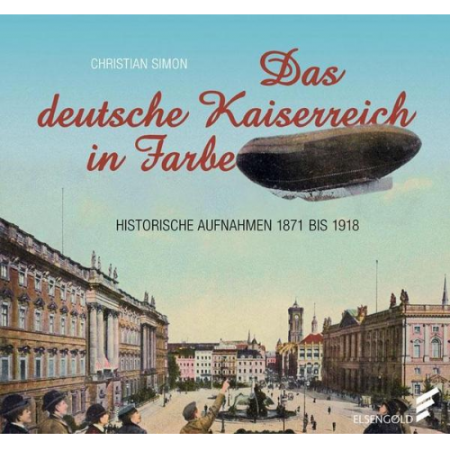 Christian Simon - Das deutsche Kaiserreich in Farbe