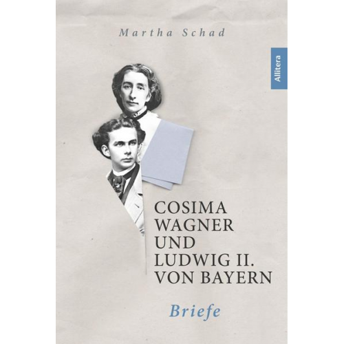 Cosima Wagner & König Bayern Ludwig II. - Cosima Wagner und Ludwig II. von Bayern. Briefe