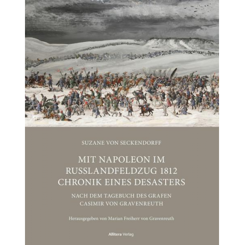 Suzane Seckendorff - Mit Napoleon im Russlandfeldzug 1812 Chronik. Chronik eines Desasters