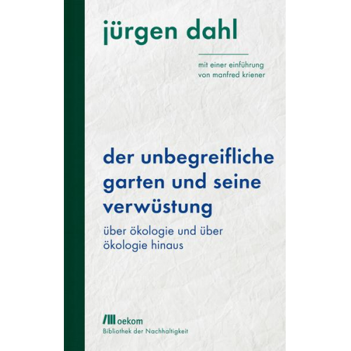 Jürgen Dahl - Der unbegreifliche Garten und seine Verwüstung