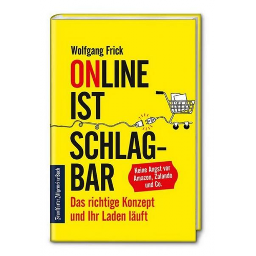 Wolfgang Frick - Online ist schlagbar: Das richtige Konzept und Ihr Laden läuft