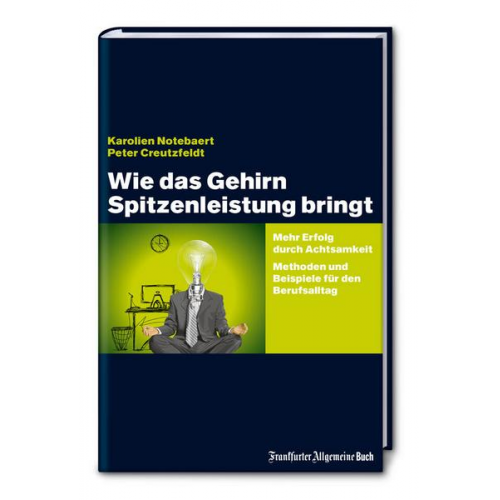 Karolien Notebaert & Peter Creutzfeldt - Wie das Gehirn Spitzenleistung bringt: Mehr Erfolg durch Achtsamkeit - Methoden und Beispiele für den Berufsalltag