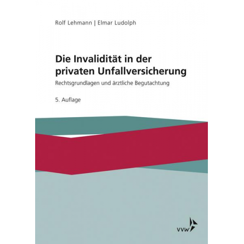 Rolf Lehmann & Elmar Ludolph - Die Invalidität in der privaten Unfallversicherung