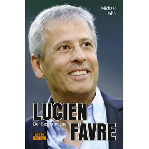 Michael Jahn - Lucien Favre: Der Bessermacher