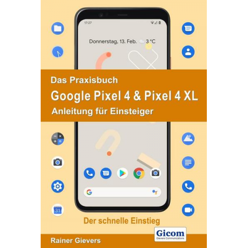 Rainer Gievers - Das Praxisbuch Google Pixel 4 & Pixel 4 XL - Anleitung für Einsteiger