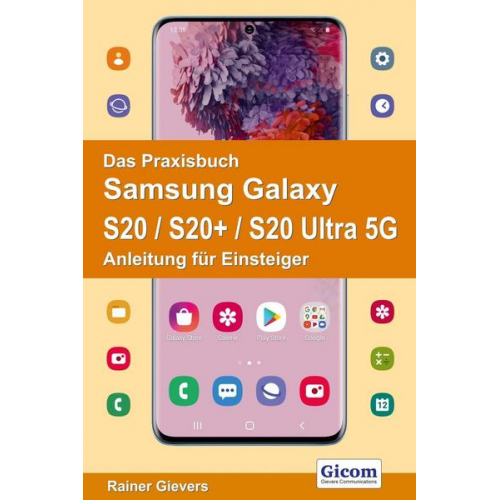 Rainer Gievers - Das Praxisbuch Samsung Galaxy S20 / S20+ / S20 Ultra 5G - Anleitung für Einsteiger