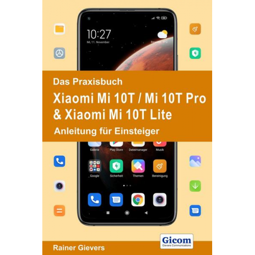 Rainer Gievers - Das Praxisbuch Xiaomi Mi 10T / Mi 10T Pro & Xiaomi Mi 10T Lite - Anleitung für Einsteiger