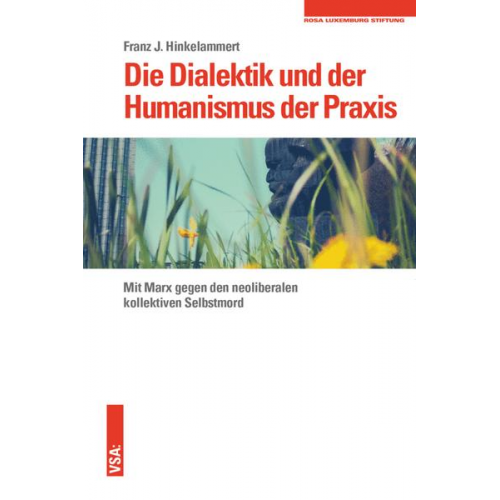 Franz J. Hinkelammert - Die Dialektik und der Humanismus der Praxis