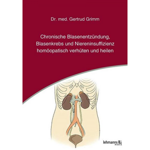 Gertrud Grimm - Chronische Blasenentzündung, Blasenkrebs und Niereninsuffizienz - homöopatisch verhüten und heilen