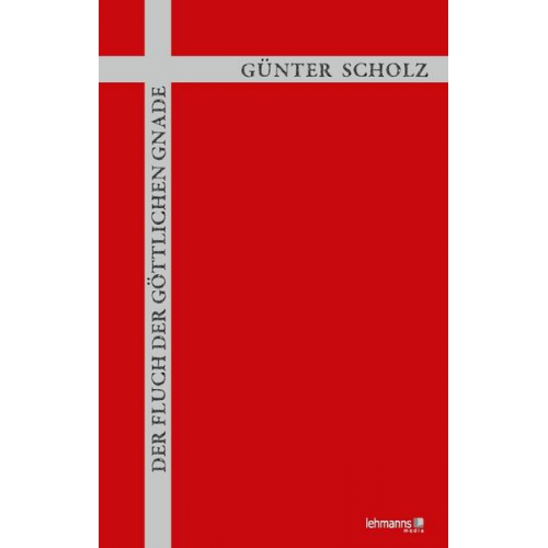 Günter Scholz - Der Fluch der göttlichen Gnade