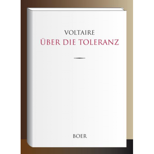 François-Marie Arouet Voltaire - Über die Toleranz