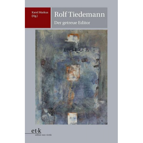 Karel Markus - Rolf Tiedemann - Der getreue Editor