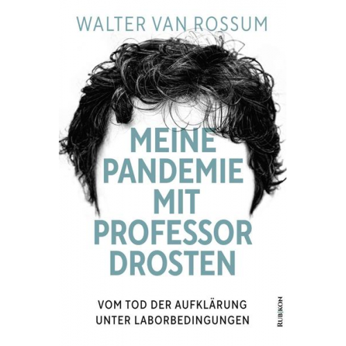 Walter van Rossum - Meine Pandemie mit Professor Drosten