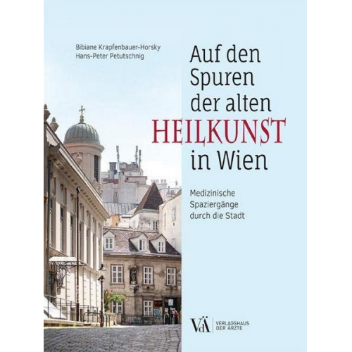 Bibiane Krapfenbauer-Horsky & Hans-Peter Petutschnig - Auf den Spuren der alten Heilkunst in Wien