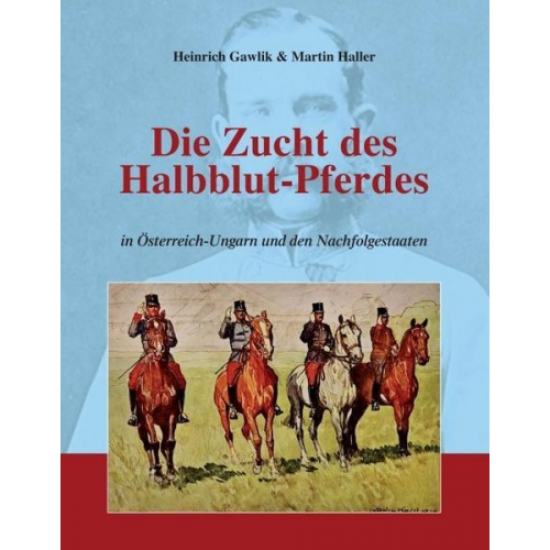 Martin Haller - Die Zucht des Halbblutpferdes in Österreich-Ungarn