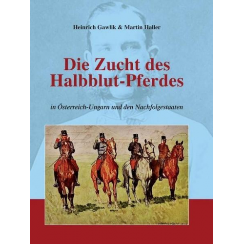 Martin Haller - Die Zucht des Halbblutpferdes in Österreich-Ungarn