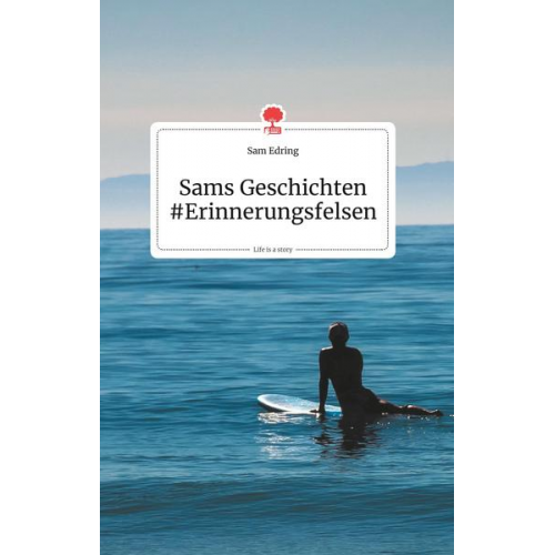 Sam Edring - Sams Geschichten #Erinnerungsfelsen. Life is a Story - story.one