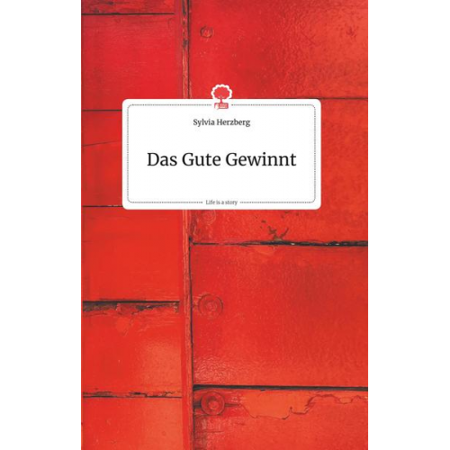 Sylvia Herzberg - Das Gute Gewinnt. Life is a Story - story.one