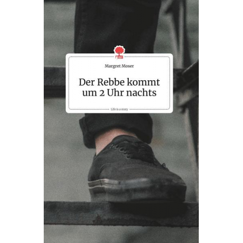 Margret Moser - Der Rebbe kommt um 2 Uhr nachts. Life is a Story - story.one