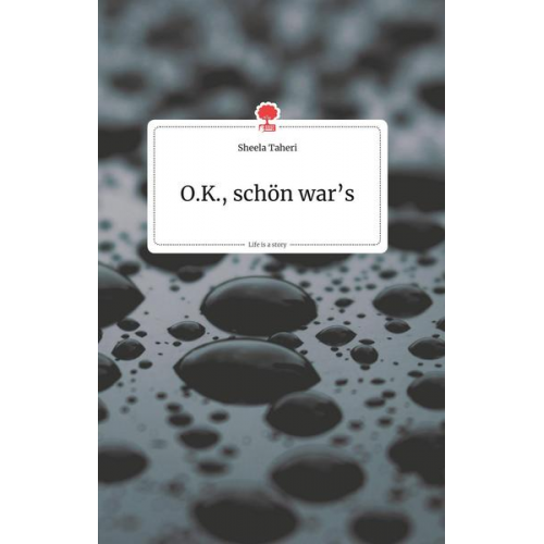 Sheela Taheri - O.K., schön war's. Life is a Story - story.one