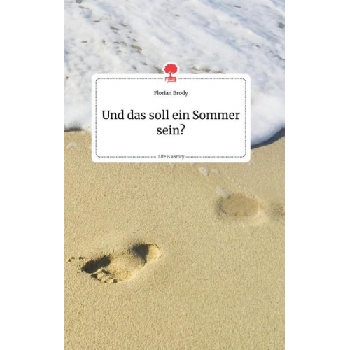 Florian Brody - Und das soll ein Sommer sein? Life is a Story - story.one