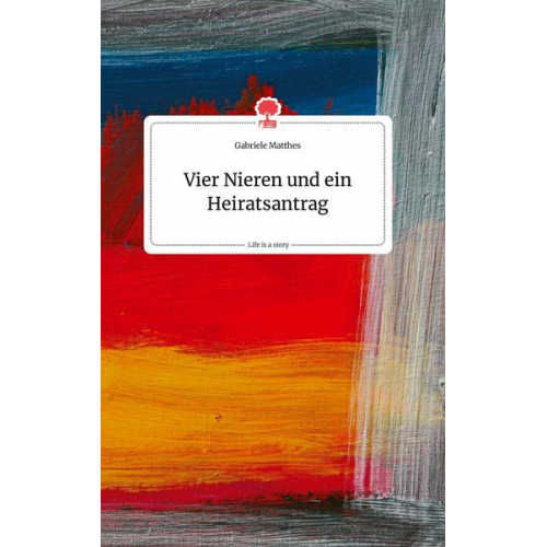 Gabriele Matthes - Vier Nieren und ein Heiratsantrag. Life is a Story - story.one