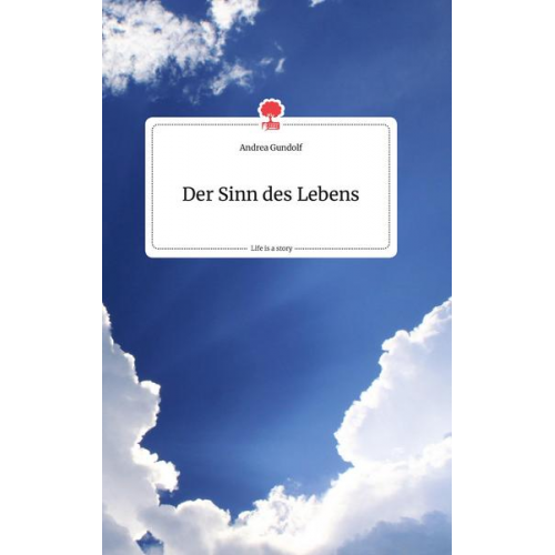 Andrea Gundolf - Der Sinn des Lebens. Life is a Story - story.one