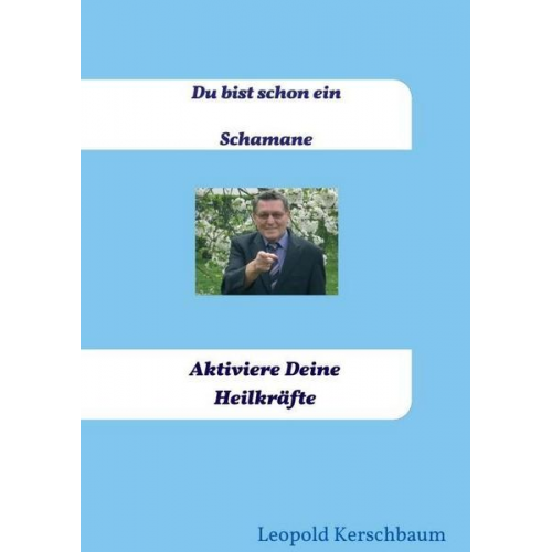 Leopold Kerschbaum - Du bist schon ein Schamane