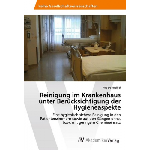 Robert Kneissel - Reinigung im Krankenhaus unter Berücksichtigung der Hygieneaspekte