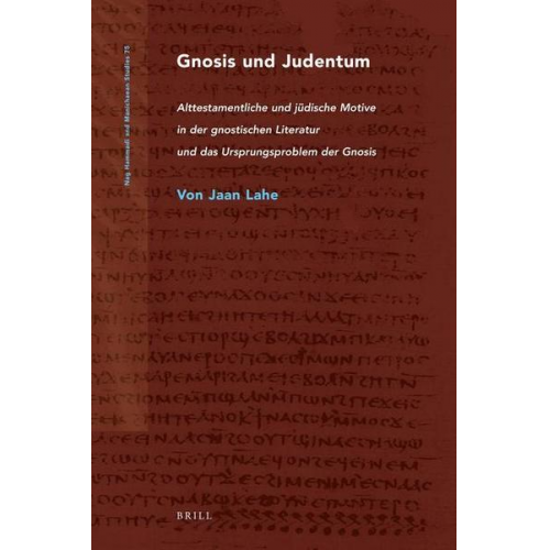 Jaan Lahe - Gnosis Und Judentum: Alttestamentliche Und Jüdische Motive in Der Gnostischen Literatur Und Das Ursprungsproblem Der Gnosis